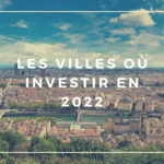 Les villes où investir en 2022